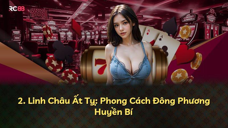 2. Linh Châu Ất Tỵ: Phong Cách Đông Phương Huyền Bí