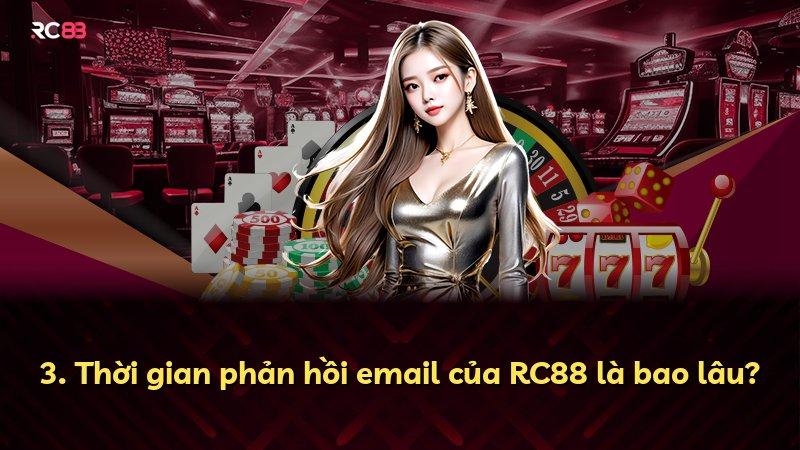 3. Thời gian phản hồi email của RC88 là bao lâu?