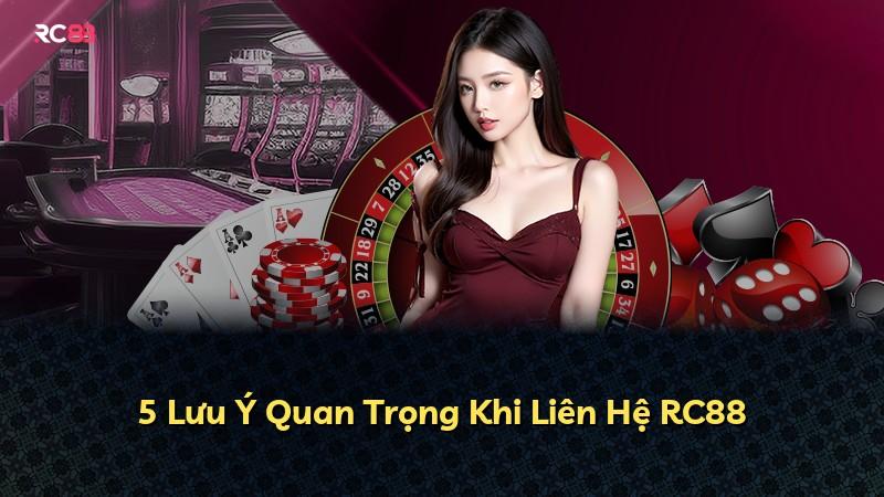 5 Lưu Ý Quan Trọng Khi Liên Hệ RC88