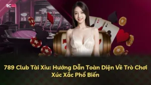 789 Club Tài Xỉu: Hướng Dẫn Toàn Diện Về Trò Chơi Xúc Xắc Phổ Biến