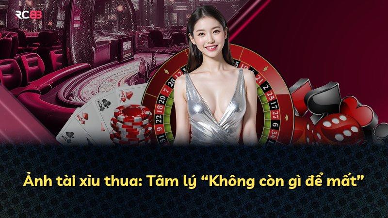 Ảnh tài xỉu thua: Tâm lý “Không còn gì để mất”