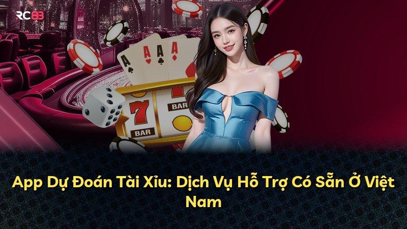 App Dự Đoán Tài Xỉu: Dịch Vụ Hỗ Trợ Có Sẵn Ở Việt Nam