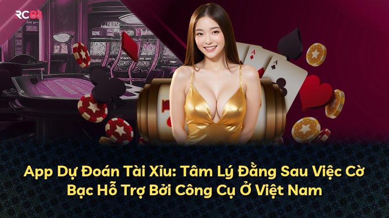 App Dự Đoán Tài Xỉu: Tâm Lý Đằng Sau Việc Cờ Bạc Hỗ Trợ Bởi Công Cụ Ở Việt Nam
