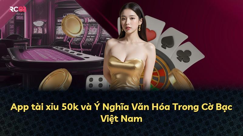 App tài xỉu 50k và Ý Nghĩa Văn Hóa Trong Cờ Bạc Việt Nam