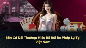 Bắn Cá Đổi Thưởng: Hiểu Rõ Rủi Ro Pháp Lý Tại Việt Nam