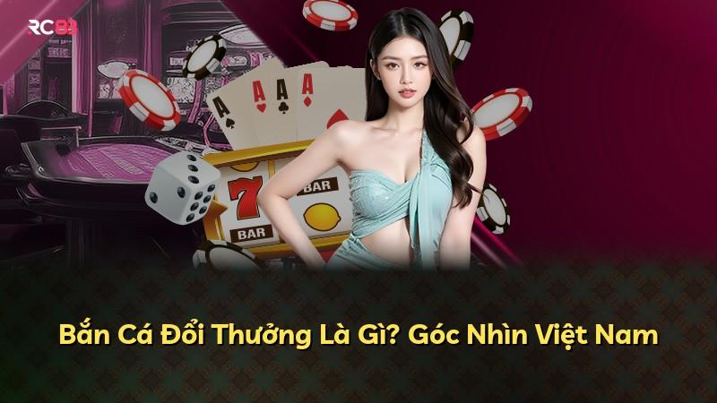 Bắn Cá Đổi Thưởng Là Gì? Góc Nhìn Việt Nam