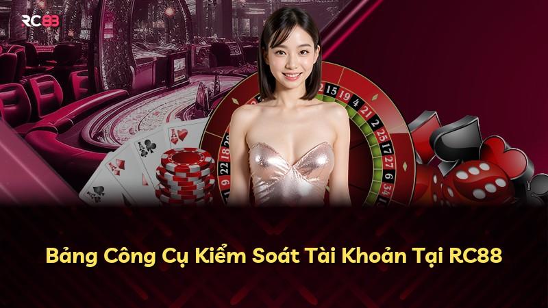 Bảng Công Cụ Kiểm Soát Tài Khoản Tại RC88