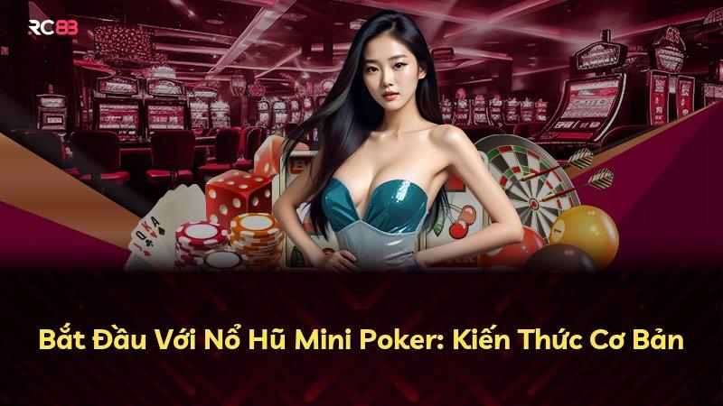 Bắt Đầu Với Nổ Hũ Mini Poker: Kiến Thức Cơ Bản