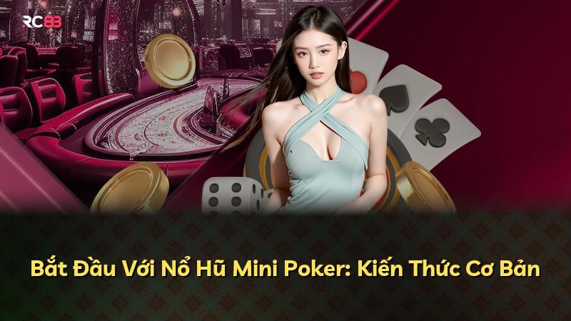 Bắt Đầu Với Nổ Hũ Mini Poker: Kiến Thức Cơ Bản