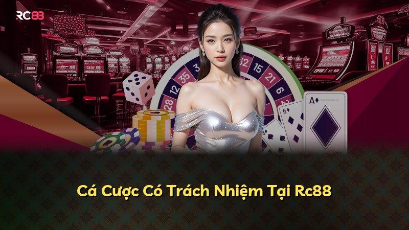 Cá Cược Có Trách Nhiệm Tại Rc88