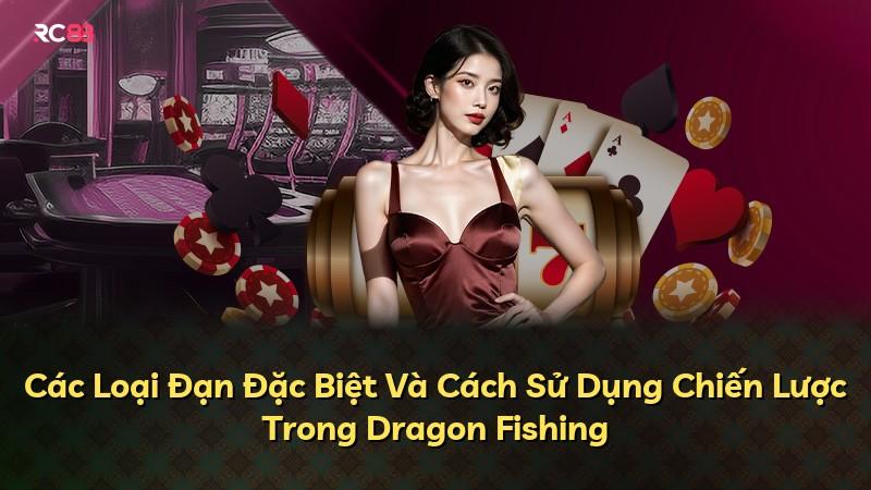 Các Loại Đạn Đặc Biệt Và Cách Sử Dụng Chiến Lược Trong Dragon Fishing