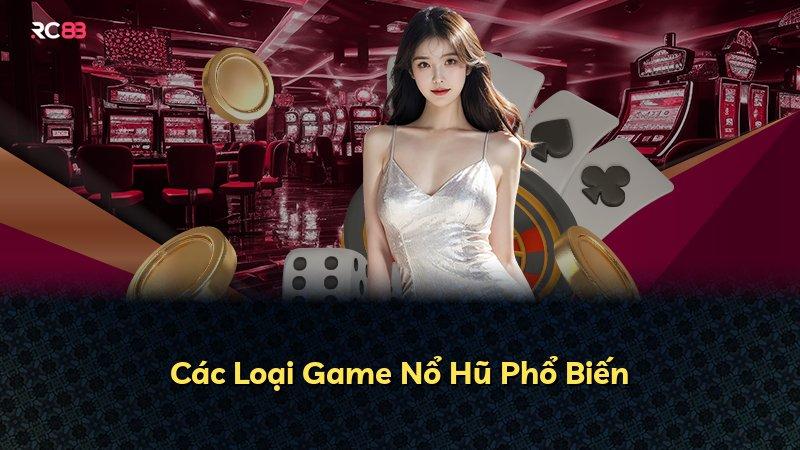 Các Loại Game Nổ Hũ Phổ Biến