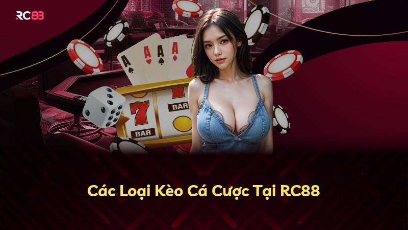 Các Loại Kèo Cá Cược Tại RC88