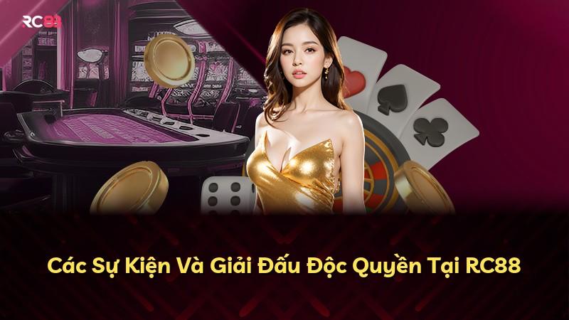 Các Sự Kiện Và Giải Đấu Độc Quyền Tại RC88