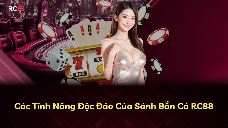 Các Tính Năng Độc Đáo Của Sảnh Bắn Cá RC88