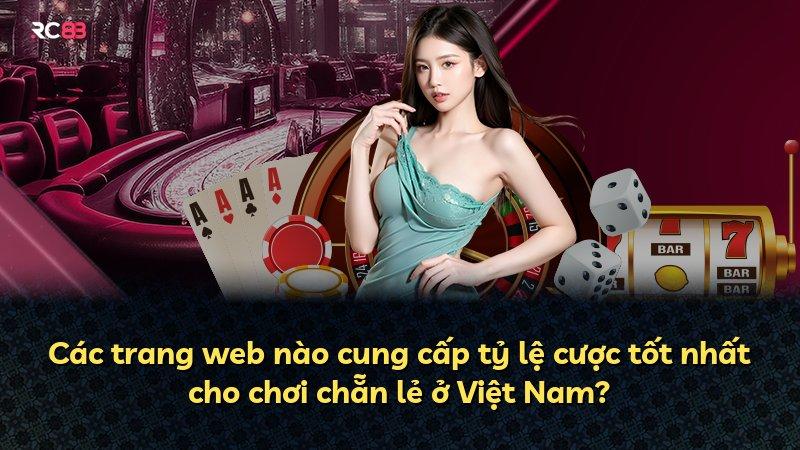 Các trang web nào cung cấp tỷ lệ cược tốt nhất cho chơi chẵn lẻ ở Việt Nam?