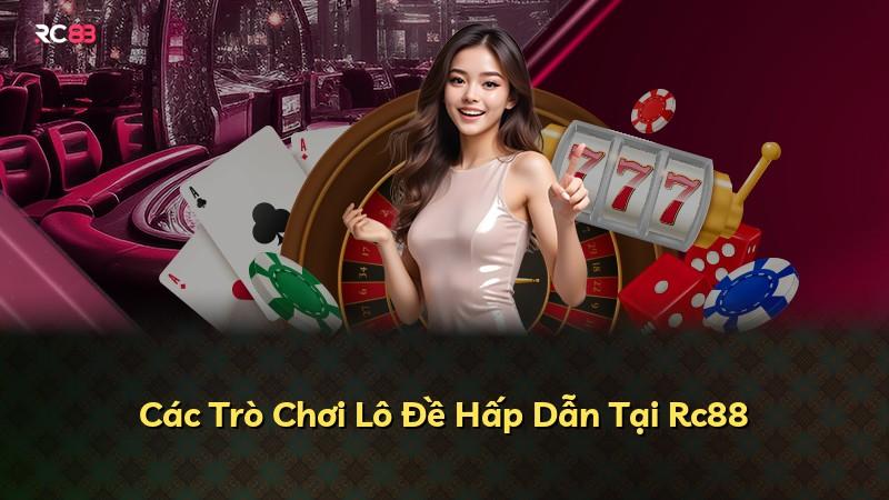 Các Trò Chơi Lô Đề Hấp Dẫn Tại Rc88