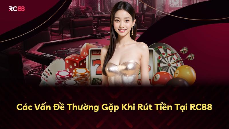 Các Vấn Đề Thường Gặp Khi Rút Tiền Tại RC88