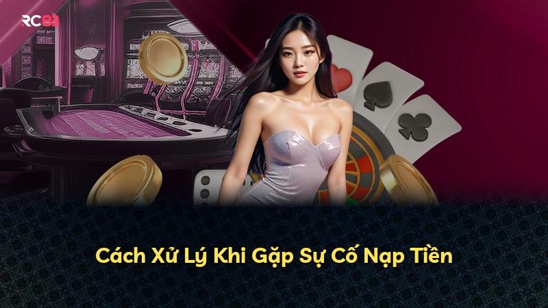 Cách Xử Lý Khi Gặp Sự Cố Nạp Tiền