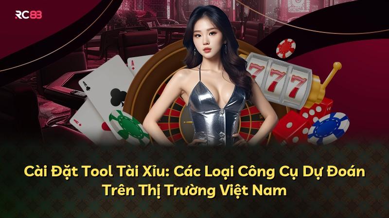 Cài Đặt Tool Tài Xỉu: Các Loại Công Cụ Dự Đoán Trên Thị Trường Việt Nam