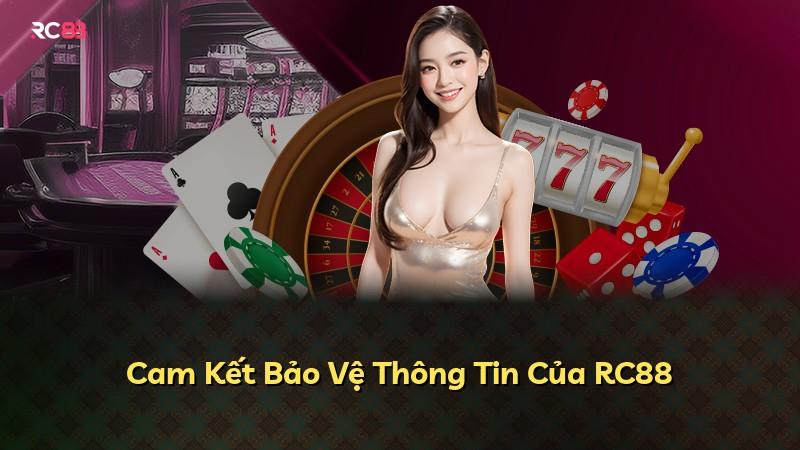 Cam Kết Bảo Vệ Thông Tin Của RC88