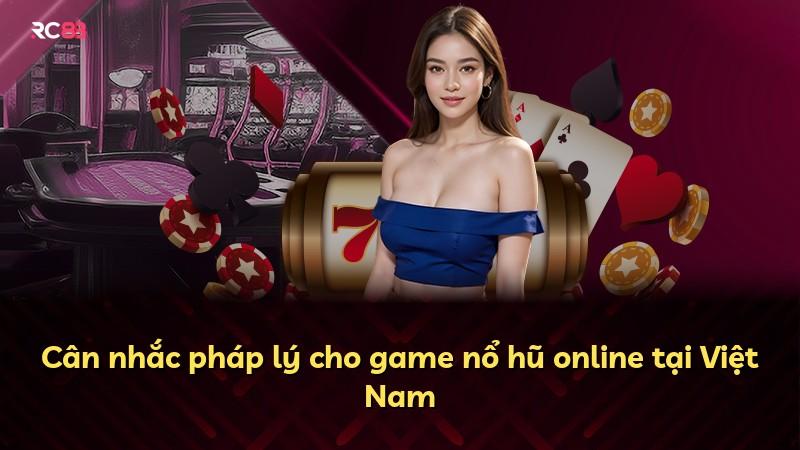 Cân nhắc pháp lý cho game nổ hũ online tại Việt Nam