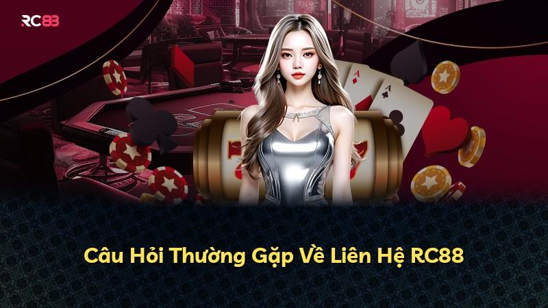 Câu Hỏi Thường Gặp Về Liên Hệ RC88