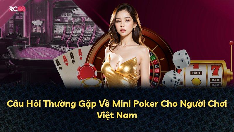 Câu Hỏi Thường Gặp Về Mini Poker Cho Người Chơi Việt Nam