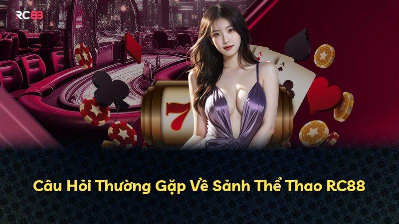 Câu Hỏi Thường Gặp Về Sảnh Thể Thao RC88