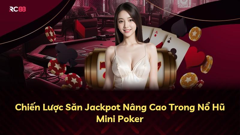 Chiến Lược Săn Jackpot Nâng Cao Trong Nổ Hũ Mini Poker