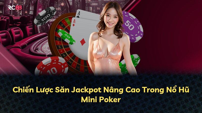 Chiến Lược Săn Jackpot Nâng Cao Trong Nổ Hũ Mini Poker