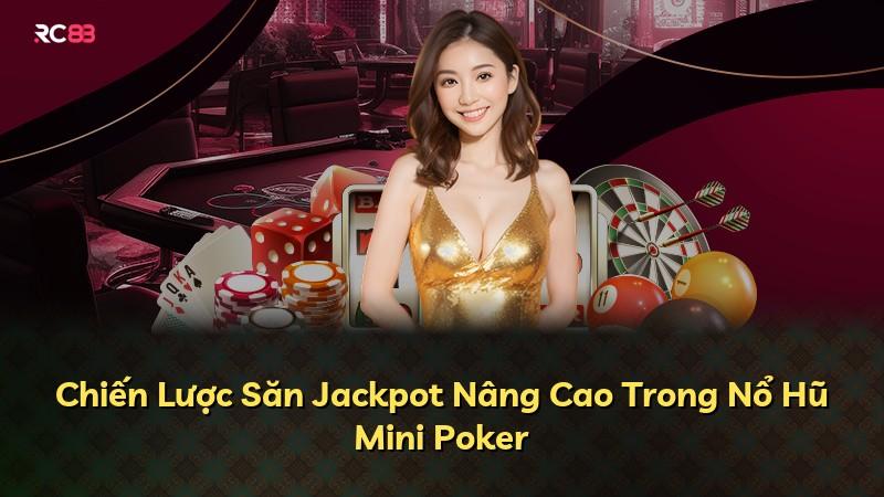 Chiến Lược Săn Jackpot Nâng Cao Trong Nổ Hũ Mini Poker