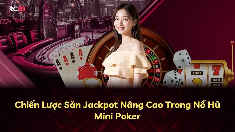 Chiến Lược Săn Jackpot Nâng Cao Trong Nổ Hũ Mini Poker