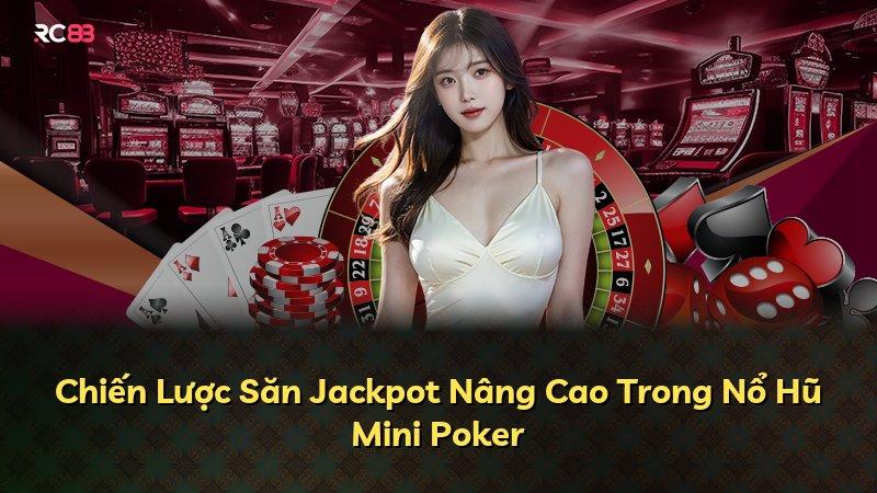 Chiến Lược Săn Jackpot Nâng Cao Trong Nổ Hũ Mini Poker