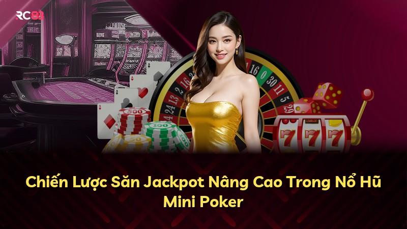 Chiến Lược Săn Jackpot Nâng Cao Trong Nổ Hũ Mini Poker