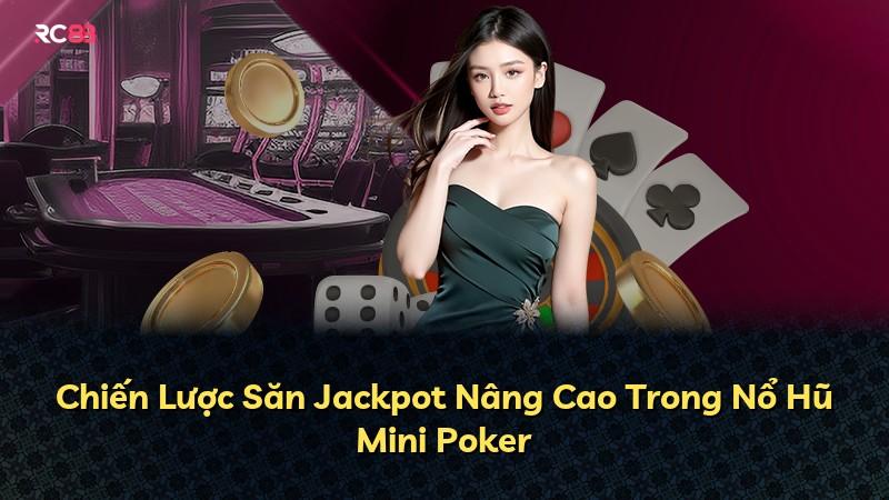 Chiến Lược Săn Jackpot Nâng Cao Trong Nổ Hũ Mini Poker
