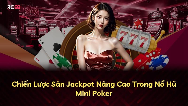 Chiến Lược Săn Jackpot Nâng Cao Trong Nổ Hũ Mini Poker