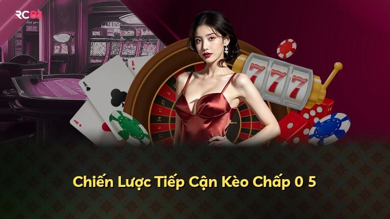 Chiến Lược Tiếp Cận Kèo Chấp 0 5