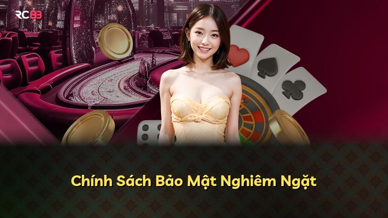 Chính Sách Bảo Mật Nghiêm Ngặt