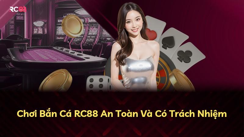 Chơi Bắn Cá RC88 An Toàn Và Có Trách Nhiệm