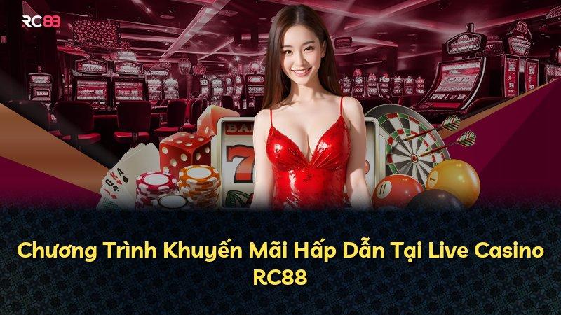 Chương Trình Khuyến Mãi Hấp Dẫn Tại Live Casino RC88