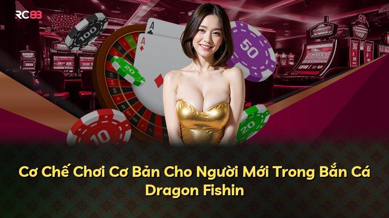 Cơ Chế Chơi Cơ Bản Cho Người Mới Trong Bắn Cá Dragon Fishin