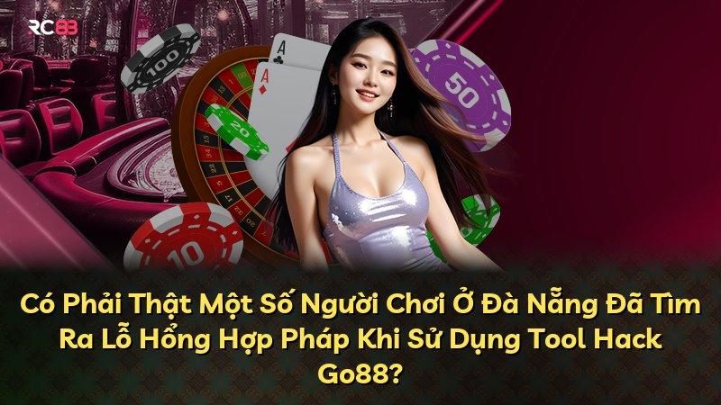 Có Phải Thật Một Số Người Chơi Ở Đà Nẵng Đã Tìm Ra Lỗ Hổng Hợp Pháp Khi Sử Dụng Tool Hack Go88?