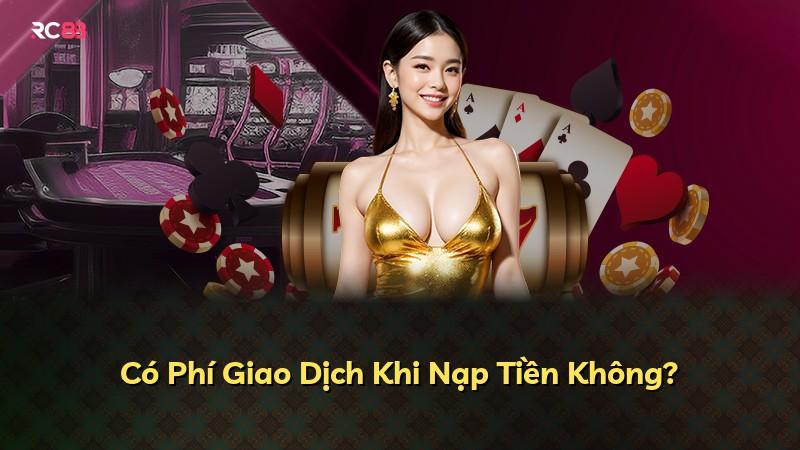 Có Phí Giao Dịch Khi Nạp Tiền Không?