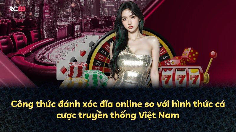 Công thức đánh xóc đĩa online so với hình thức cá cược truyền thống Việt Nam