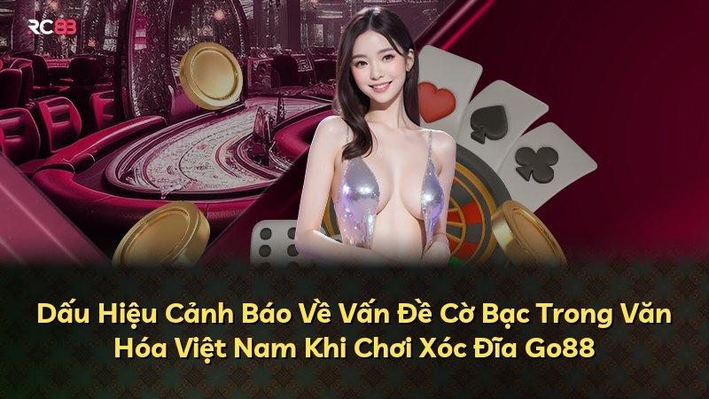 Dấu Hiệu Cảnh Báo Về Vấn Đề Cờ Bạc Trong Văn Hóa Việt Nam Khi Chơi Xóc Đĩa Go88