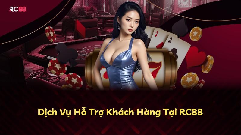 Dịch Vụ Hỗ Trợ Khách Hàng Tại RC88