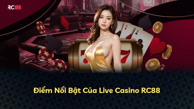 Điểm Nổi Bật Của Live Casino RC88