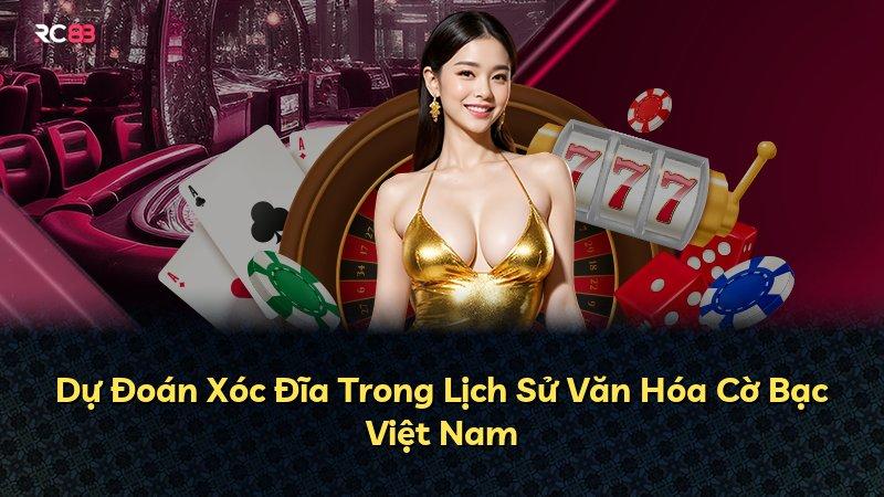 Dự Đoán Xóc Đĩa Trong Lịch Sử Văn Hóa Cờ Bạc Việt Nam