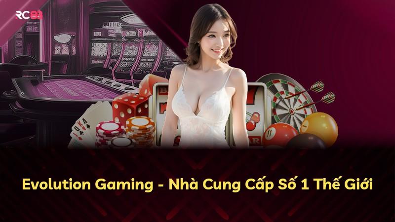 Evolution Gaming - Nhà Cung Cấp Số 1 Thế Giới